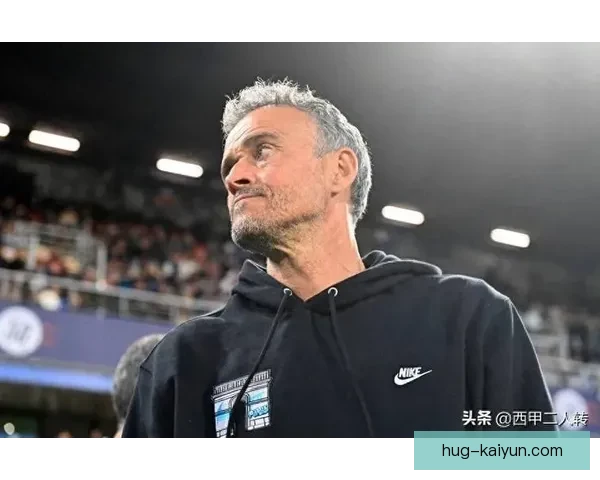 恩里克战术创新持续提升球队竞争力，近期表现引发广泛关注